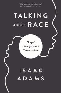 Cover image for Talking about Race: Gospel Hope for Hard Conversations