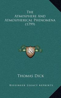 Cover image for The Atmosphere and Atmospherical Phenomena (1799)