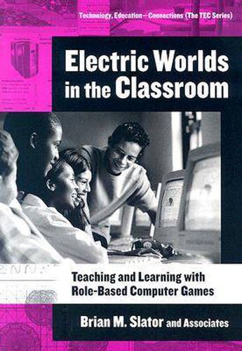 Cover image for Electric Worlds in the Classroom: Teaching and Learning with Role-based Computer Games