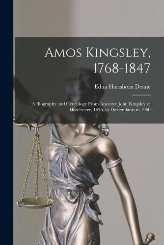 Cover image for Amos Kingsley, 1768-1847; a Biography and Genealogy From Ancestor John Kingsley of Dorchester, 1635, to Descendants in 1960