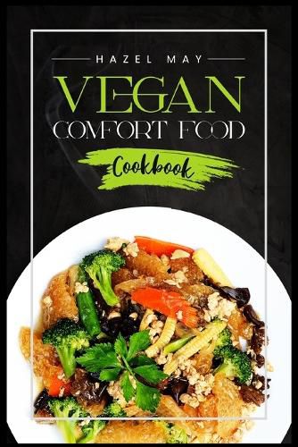 Cover image for Vegan Comfort Food Cookbook: Favorite Plant-Based Recipes You'll Love (2022 Guide for Beginners)