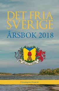 Cover image for Det fria Sverige: Arsbok 2018: Foereningens foersta ar