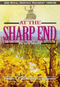 Cover image for At the Sharp End: From Le Paradis to Kohima