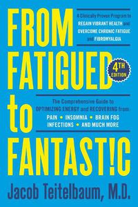 Cover image for From Fatigued To Fantastic!: A Clinically Proven Program to Regain Vibrant Health and Overcome Chronic Fatigue