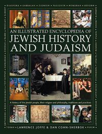 Cover image for Jewish History and Judaism: An Illustrated Encyclopedia of: A history of the Jewish people, their religion and philosophy, traditions and practices