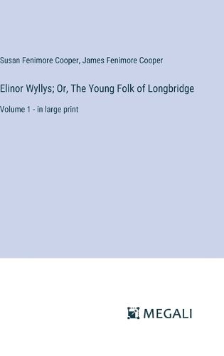 Cover image for Elinor Wyllys; Or, The Young Folk of Longbridge