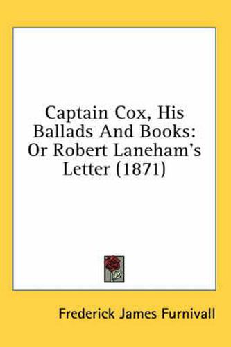 Cover image for Captain Cox, His Ballads and Books: Or Robert Laneham's Letter (1871)