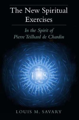 Cover image for The New Spiritual Exercises: In the Spirit of Pierre Teilhard de Chardin