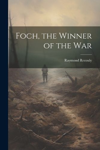 Foch, the Winner of the War