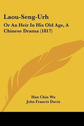 Laou-Seng-Urh: Or an Heir in His Old Age, a Chinese Drama (1817)