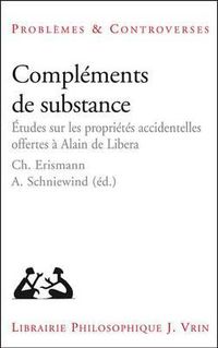 Cover image for Complements de Substance: Etudes Sur Les Proprietes Accidentelles Offertes a Alain de Libera