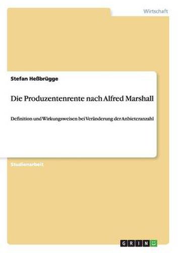 Cover image for Die Produzentenrente nach Alfred Marshall: Definition und Wirkungsweisen bei Veranderung der Anbieteranzahl
