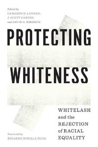 Cover image for Protecting Whiteness: Whitelash and the Rejection of Racial Equality