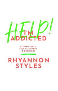 Cover image for Help! I'm Addicted: A Trans Girl's Self-Discovery and Recovery