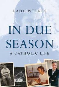 Cover image for In Due Season: A Catholic Life