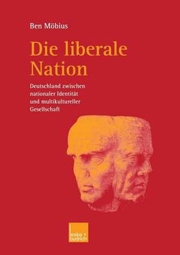 Cover image for Die Liberale Nation: Deutschland Zwischen Nationaler Identitat Und Multikultureller Gesellschaft