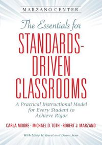 Cover image for The Essentials for Standards-Driven Classrooms: A Practical Instructional Model for Every Student to Achieve Rigor