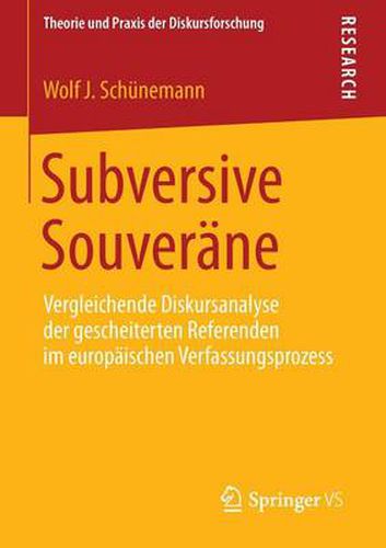 Cover image for Subversive Souverane: Vergleichende Diskursanalyse der gescheiterten Referenden im europaischen Verfassungsprozess