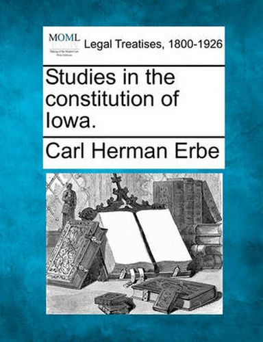 Cover image for Studies in the Constitution of Iowa.