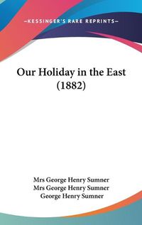 Cover image for Our Holiday in the East (1882)