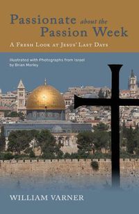 Cover image for Passionate about the Passion Week: A Fresh Look at Jesus' Last Days