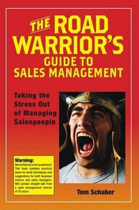 Cover image for The Road Warrior's Guide to Sales Management: Taking the Stress Out of Managing Salespeople