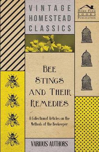 Cover image for Bee Stings and Their Remedies - A Collection of Articles on the Methods of the Beekeeper