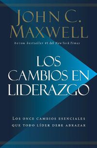 Cover image for Los cambios en liderazgo: Los once cambios esenciales que todo lider debe abrazar