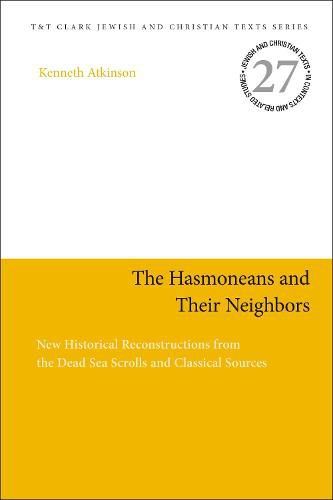 Cover image for The Hasmoneans and Their Neighbors: New Historical Reconstructions from the Dead Sea Scrolls and Classical Sources