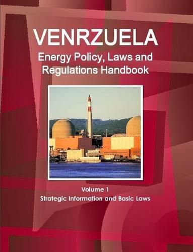 Cover image for Venezuela Energy Policy, Laws and Regulations Handbook Volume 1 Strategic Information and Basic Laws