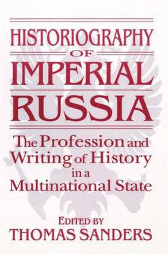 Cover image for Historiography of Imperial Russia: The Profession and Writing of History in a Multinational State: The Profession and Writing of History in a Multinational State