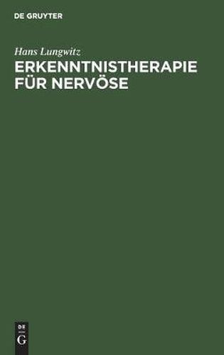 Cover image for Erkenntnistherapie Fur Nervoese: Psychobiologie Der Krankheit Und Der Genesung