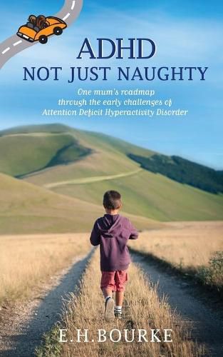 Cover image for ADHD Not Just Naughty: One mum's roadmap through the early challenges of ADHD