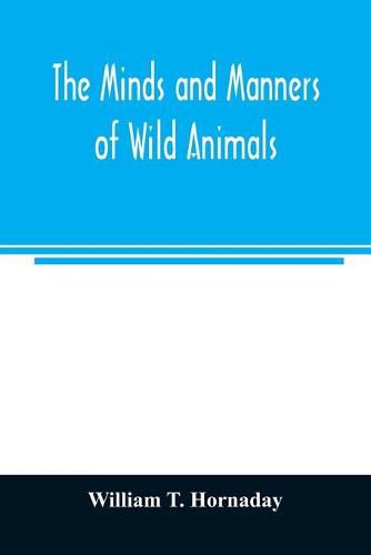 The minds and manners of wild animals; a book of personal observations