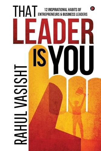 Cover image for That Leader is You: 12 Inspirational Habits of Entrepreneurs & Business Leaders