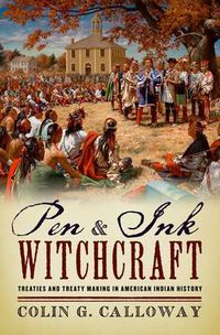 Cover image for Pen and Ink Witchcraft: Treaties and Treaty Making in American Indian History