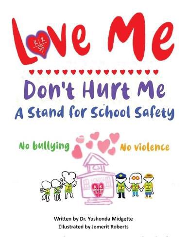 Cover image for Love Me Don't Hurt Me: A Stand for School Safety No Bullying No Violence