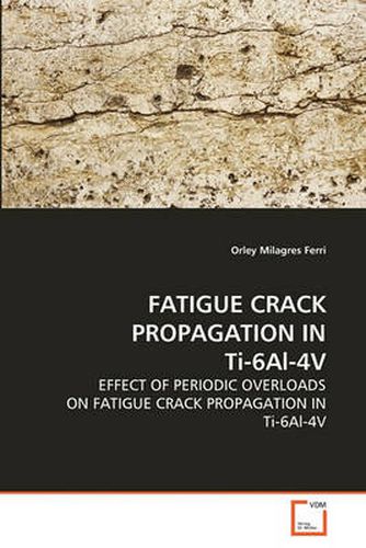 Cover image for FATIGUE CRACK PROPAGATION IN Ti-6Al-4V