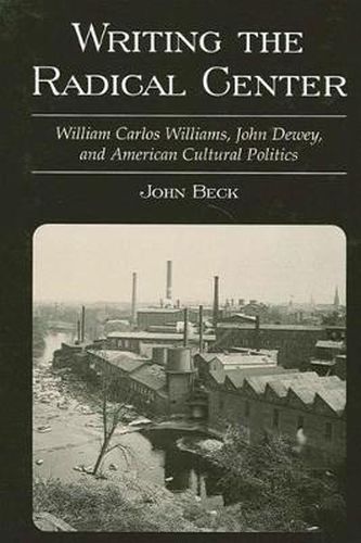 Writing the Radical Center: William Carlos Williams, John Dewey, and American Cultural Politics