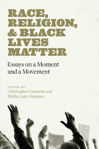 Cover image for Race, Religion, and Black Lives Matter: Essays on a Moment and a Movement