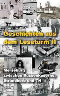 Cover image for Geschichten aus dem Leseturm II: Merseburg zwischen Russenkaserne, Strandkorb und TH