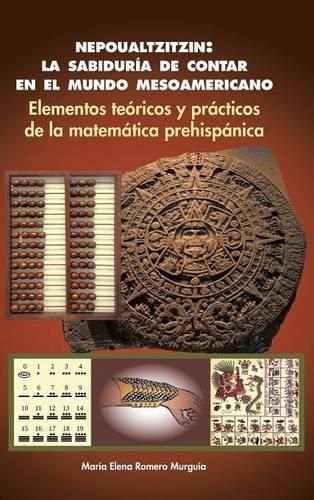 Cover image for Nepoualtzitzin: la sabiduria de contar en el mundo mesoamericano: Elementos teoricos y practicos de la matematica prehispanica