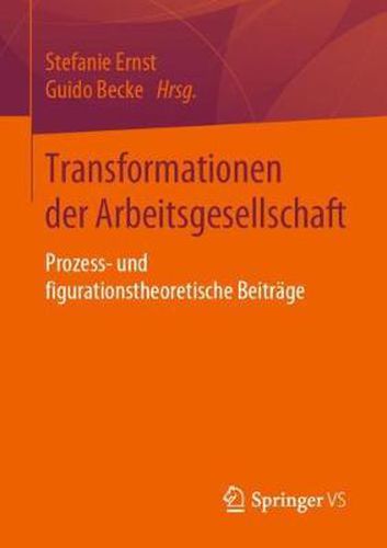 Cover image for Transformationen der Arbeitsgesellschaft: Prozess- und figurationstheoretische Beitrage