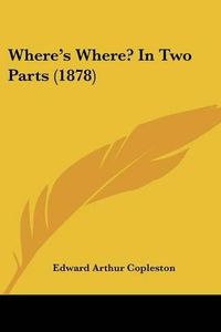 Cover image for Where's Where? in Two Parts (1878)