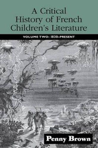 Cover image for A Critical History of French Children's Literature: Volume Two: 1830-Present