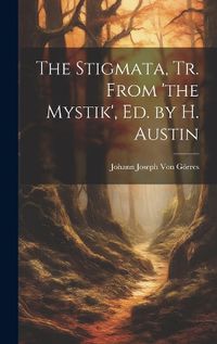 Cover image for The Stigmata, Tr. From 'the Mystik', Ed. by H. Austin