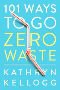 Cover image for 101 Ways to Go Zero Waste