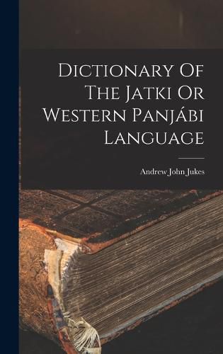 Dictionary Of The Jatki Or Western Panjabi Language