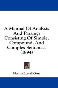 Cover image for A Manual of Analysis and Parsing: Consisting of Simple, Compound, and Complex Sentences (1894)