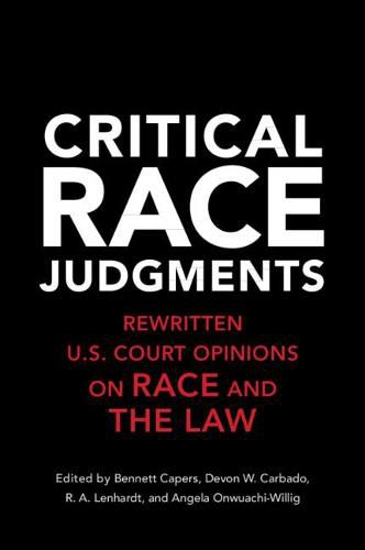 Critical Race Judgments: Rewritten U.S. Court Opinions on Race and the Law